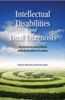 Intellectual Disabilities and Dual Diagnosis : An Interprofessional Clinical Guide for Healthcare Providers - Book