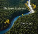 The Sacred Headwaters : The Fight to Save the Stikine, Skeena, and Nass - eBook