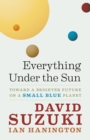 Everything Under the Sun : Toward a Brighter Future on a Small Blue Planet - eBook