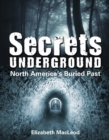 Secrets Underground : North America's Buried Past - Book