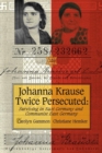 Johanna Krause Twice Persecuted : Surviving in Nazi Germany and Communist East Germany - Book