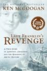 Lady Franklin's Revenge : A True Story of Ambition, Obsession and the Remaking of Artic History - eBook
