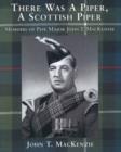 There Was A Piper, A Scottish Piper : Memoirs of Pipe Major John T. MacKenzie - eBook