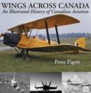 Wings Across Canada : An Illustrated History of Canadian Aviation - eBook