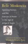 Belle Moskowitz : Feminine Politics and the Exercise of Power in the Age of Alfred E.Smith - Book