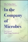 In the Company of Microbes : Ten Years of Small Things Considered - eBook