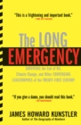 The Long Emergency : Surviving the End of Oil, Climate Change, and Other Converging Catastrophes of the Twenty-First Century - eBook