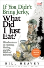 If You Didn't Bring Jerky, What Did I Just Eat? : Misadventures in Hunting, Fishing, and the Wilds of Suburbia - eBook