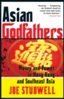 Asian Godfathers : Money and Power in Hong Kong and Southeast Asia - eBook