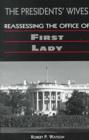 President's Wives : Reassessing the Office of First Lady - Book