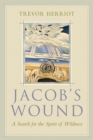 Jacob's Wound : A Search for the Spirit of Wildness - Book