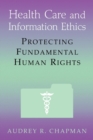Health Care and Information Ethics : Protecting Fundamental Human Rights - Book