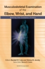 Musculoskeletal Examination of the Elbow, Wrist and Hand : Making the Complex Simple - Book