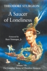A Saucer of Loneliness : Volume VII: The Complete Stories of Theodore Sturgeon - Book