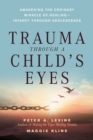 Trauma Through a Child's Eyes : Awakening the Ordinary Miracle of Healing - Book