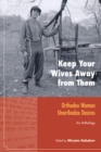 Keep Your Wives Away from Them : Orthodox Women, Unorthodox Desires - Book