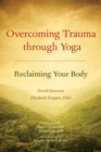 Overcoming Trauma through Yoga : Reclaiming Your Body - Book