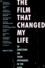 The Film That Changed My Life : 30 Directors on Their Epiphanies in the Dark - Book