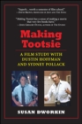 Making Tootsie : A Film Study with Dustin Hoffman and Sydney Pollack - eBook
