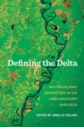 Defining the Delta : Multidisciplinary Perspectives on the Lower Mississippi River Delta - Book
