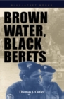 Brown Water, Black Berets : Coastal and Riverine Warfare in Vietnam - Book