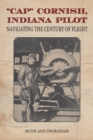 Cap" Cornish, Indiana Pilot : Navigating the Century of Flight - Book