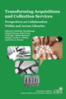 Transforming Acquisitions and Collection Services : Perspectives on Collaboration Within and Across Libraries - Book