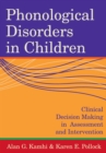 Phonological Disorders in Children : Clinical Decision Making in Assessment and Intervention - Book