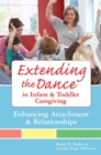 Extending the Dance in Infant and Toddler Caregiving : Enhancing Attachment and Relationahips - Book