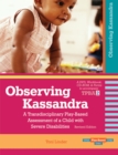 Observing Kassandra : A Transdisciplinary Play-Based Assessment of a Child with Severe Disabilities - Book
