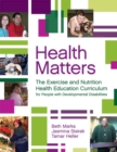 Health Matters : The Exercise and Nutrition Health Education Curriculum for People with Developmental Disabilities - Book