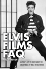 Elvis Films FAQ : All That's Left to Know About the King of Rock 'n' Roll in Hollywood - Book