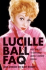 Lucille Ball FAQ : Everything Left to Know About America's Favorite Redhead - eBook