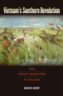 Vietnam's Southern Revolution : From Peasant Insurrection to Total War, 1959-1968 - Book