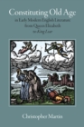 Constituting Old Age in Early Modern English Literature, from Queen Elizabeth to 'King Lear' - Book