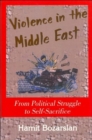 Violence in the Middle East : From Political Struggle to Self-Sacrifice - Book