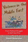 Violence in the Middle East : From Political Struggle to Self-sacrifice - Book