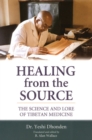 Healing from the Source : The Science and Lore of Tibetan Medicine - Book