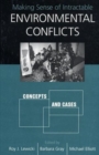 Making Sense of Intractable Environmental Conflicts : Concepts And Cases - Book