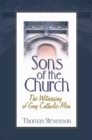 Sons of the Church : The Witnessing of Gay Catholic Men - Book