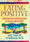 Eating Positive : A Nutrition Guide and Recipe Book for People with HIV/AIDS - Book