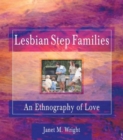 Lesbian Step Families : An Ethnography of Love - Book