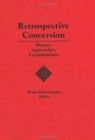 Retrospective Conversion : History, Approaches, Considerations - Book