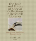 The Role and Future of Special Collections in Research Libraries : British and American Perspectives - Book