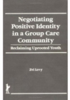 Negotiating Positive Identity in a Group Care Community : Reclaiming Uprooted Youth - Book