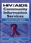 HIV/AIDS Community Information Services : Experiences in Serving Both At-Risk and HIV-Infected Populations - Book