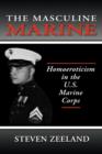 The Masculine Marine : Homoeroticism in the U.S. Marine Corps - Book