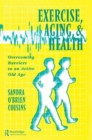 Exercise, Aging and Health : Overcoming Barriers to an Active Old Age - Book