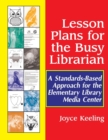 Lesson Plans for the Busy Librarian : A Standards-Based Approach for the Elementary Library Media Center - Book