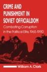 Crime and Punishment in Soviet Officialdom : Combating Corruption in the Soviet Elite, 1965-90 - Book
